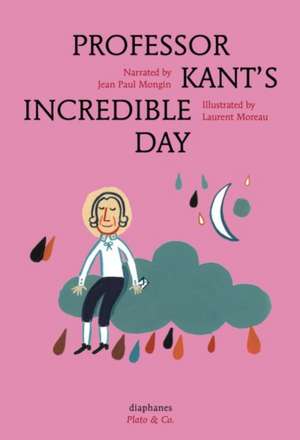 Professor Kant′s Incredible Day de Jean Paul Mongin