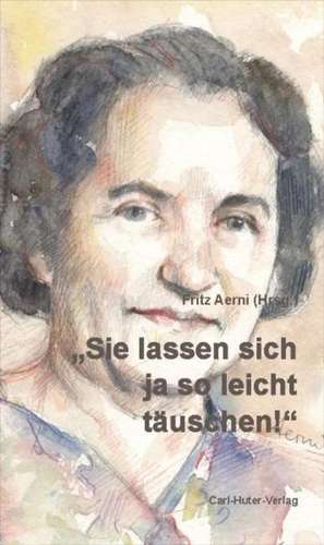 "Sie lassen sich so leicht täuschen!" de Fritz Aerni