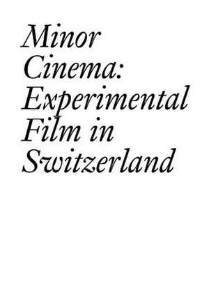 Minor Cinema: Experimental Film in Switzerland de Francois Bovier