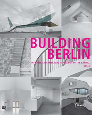 Building Berlin, Volume 3: The Latest Architecture in and Out of the Capital de Architektenkammer Berlin