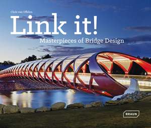 Link It!: Masterpieces of Bridge Design de Chris van Uffelen