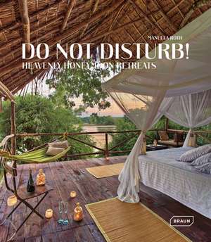 Do Not Disturb!: Heavenly Honeymoon Retreats de Manuela Roth