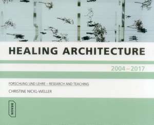 Nickl-Weller, C: Healing Architecture 2004-2017 de Christine Nickl-Weller