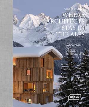 Where Architects Stay in the Alps de Sibylle Kramer