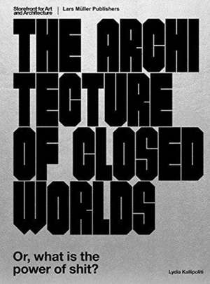 Kallipoliti, L: Architecture of Closed Worlds de Lydia Kallipoliti