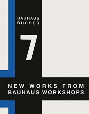 New Works from the Bauhaus Workshops de Walter Gropius