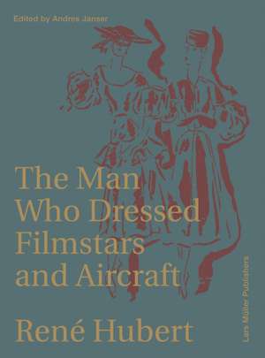 René Hubert - The Man Who Dressed Filmstars and Airplanes de Andres Janser