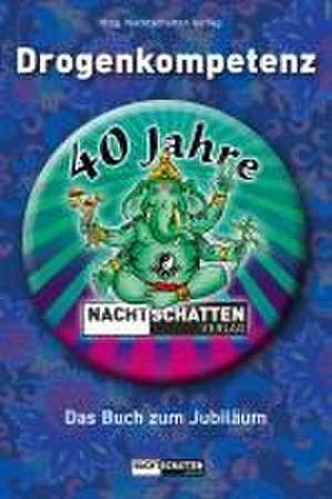 Drogenkompetenz - 40 Jahre Nachtschatten Verlag de Nachtschatten Verlag