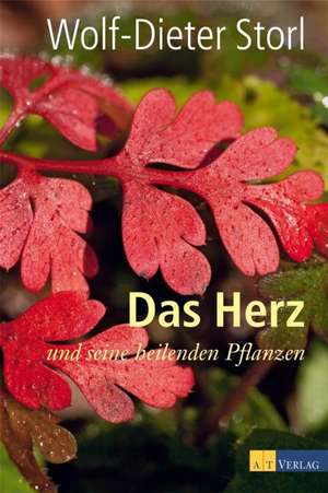 Das Herz und seine heilenden Pflanzen de Wolf-Dieter Storl