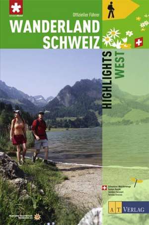 Wanderland Schweiz 08. Highlights West de Jochen Ihle