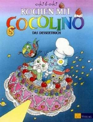 Kochen mit Cocolino. Das Dessertbuch de Oskar Marti