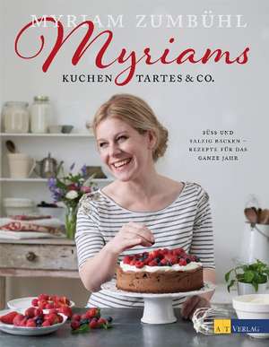 Myriams Kuchen, Tartes & Co. de Myriam Zumbühl