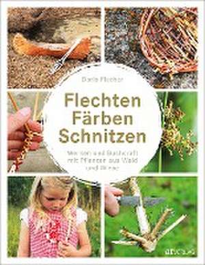 Flechten, Färben, Schnitzen de Doris Fischer