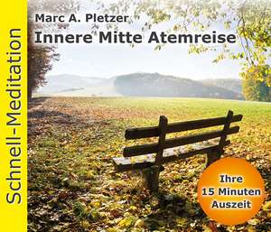 Schnell-Meditation: Innere Mitte Atemreise de Marc A. Pletzer