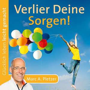 Verlier Deine Sorgen! de Marc A. Pletzer