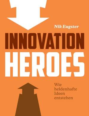 Innovation Heroes de Nik Eugster