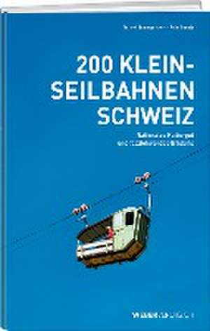 200 Kleinseilbahnen Schweiz de Roland Baumgartner