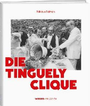 Die Tinguely-Clique de Niklaus Talman