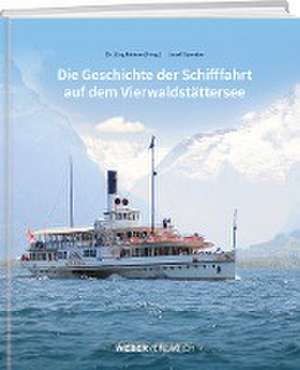 Die Geschichte der Schifffahrt auf dem Vierwaldstättersee de Jürg Meister