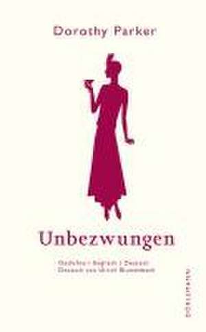 Unbezwungen de Dorothy Parker