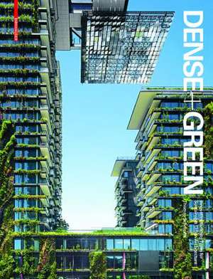 Dense + Green: Innovative Building Types for Sustainable Urban Architecture de Thomas Schröpfer