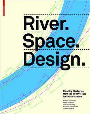 River.Space.Design: Planning Strategies, Methods and Projects for Urban Rivers de Martin Prominski