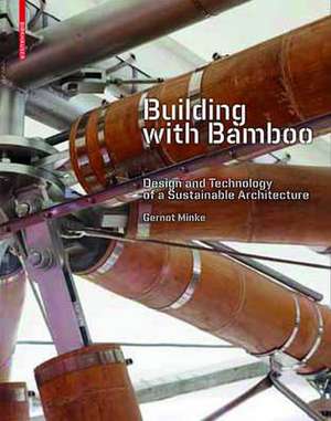 Building with Bamboo: Design and Technology of a Sustainable Architecture de Gernot Minke