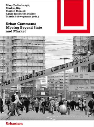 Urban Commons: Moving Beyond State and Market de Mary Dellenbaugh