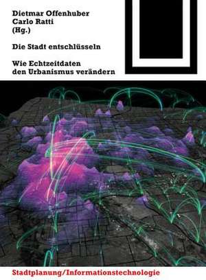 Die Stadt entschlüsseln – Wie Echtzeitdaten den Urbanismus verändern de Dietmar Offenhuber