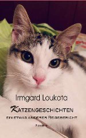 Katzengeschichten - ein etwas anderer Reisebericht de Irmgard Loukota