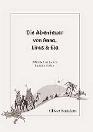 Die Abenteuer von Anna, Linus und Ela de Oliver Staaden