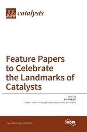 Feature Papers to Celebrate the Landmarks of Catalysts