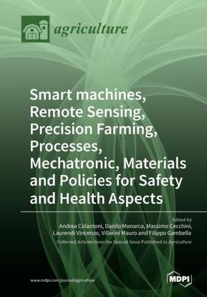 Smart machines, Remote Sensing, Precision Farming, Processes, Mechatronic, Materials and Policies for Safety and Health Aspects