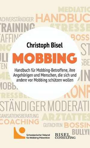 Mobbing - Handbuch für Mobbing-Betroffene, ihre Angehörigen und Menschen, die sich und andere vor Mobbing schützen wollen de Christoph Bisel