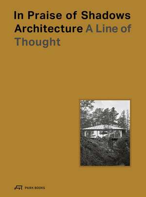 In Praise of Shadows Architecture: A Line of Thought de Fredric Benesch