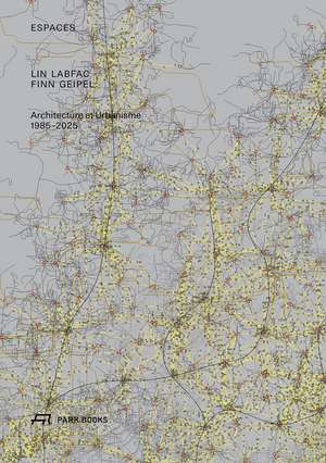Espaces: LIN LABFAC FINN GEIPEL Architecture et Urbanisme 1985 – 2025 de Carolin Miller