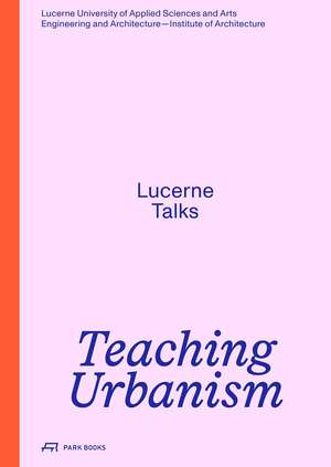 Teaching Urbanism: Lucerne Talks de Heike Biechteler