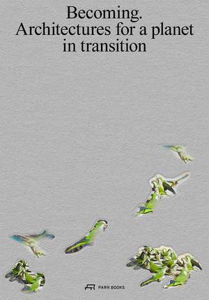 Becoming: Architectures for a Planet in Transition de Pau Bajet