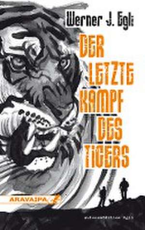 Der letzte Kampf des Tigers de Werner J. Egli