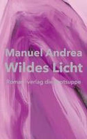 Wildes Licht de Manuel Andrea