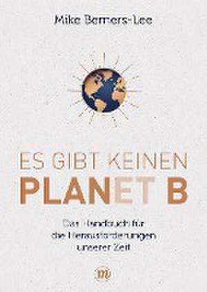 Es gibt keinen Planet B de Mike Berners-Lee