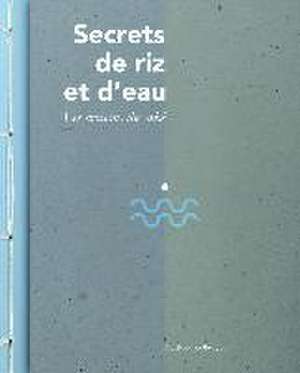 Secrets de riz et d'eau de Matthieu Zellweger