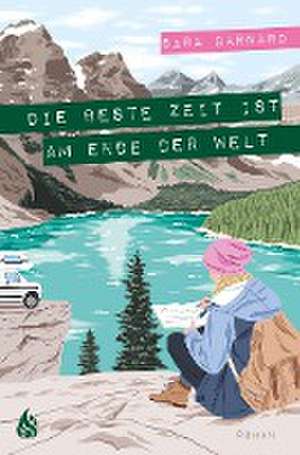 Die beste Zeit ist am Ende der Welt de Sara Barnard