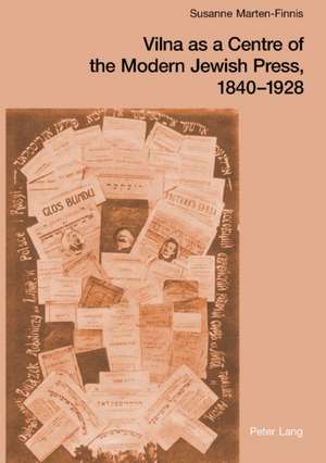 Vilna as a Centre of the Modern Jewish Press, 1840-1928 de Susanne Marten-Finnis