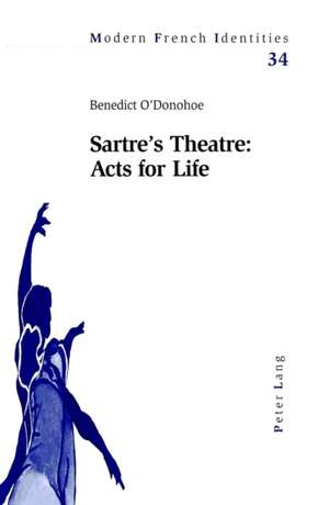 Sartre's Theatre: Acts for Life de Benedict O'Donohoe