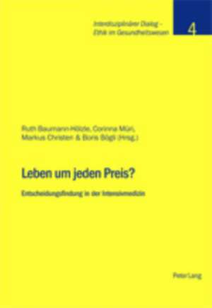 Leben Um Jeden Preis?: Entscheidungsfindung in Der Intensivmedizin de Ruth Baumann-Hölzle