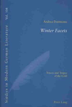 Winter Facets: Traces and Tropes of the Cold de Andrea Dortmann