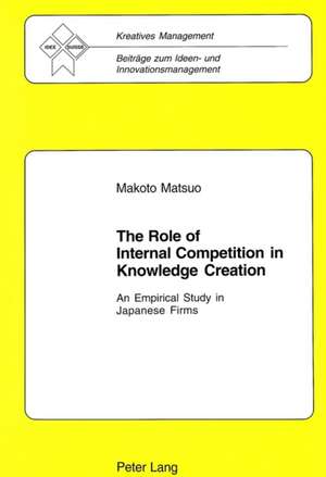 The Role of Internal Competition in Knowledge Creation de Makoto Matsuo