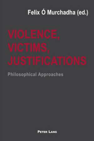 Violence, Victims, Justifications de Felix Ó Murchadha