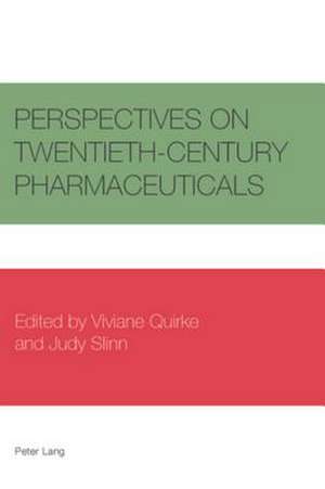 Perspectives on Twentieth-Century Pharmaceuticals de Viviane Quirke